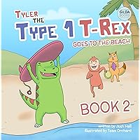 Tyler the Type 1 T-Rex Goes to the Beach: Book 2 about a Dinosaur with Diabetes (Tyler the Type-1 T-Rex) Tyler the Type 1 T-Rex Goes to the Beach: Book 2 about a Dinosaur with Diabetes (Tyler the Type-1 T-Rex) Kindle Paperback