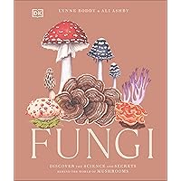 Fungi: Discover the Science and Secrets Behind the World of Mushrooms Fungi: Discover the Science and Secrets Behind the World of Mushrooms Hardcover Kindle