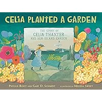 Celia Planted a Garden: The Story of Celia Thaxter and Her Island Garden