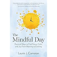 The Mindful Day: Practical Ways to Find Focus, Calm, and Joy From Morning to Evening