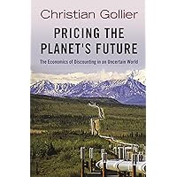 Pricing the Planet's Future: The Economics of Discounting in an Uncertain World Pricing the Planet's Future: The Economics of Discounting in an Uncertain World Kindle Hardcover