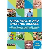 Oral Health and Systemic Disease: A Clinical Guide for Nutritional Therapists and Functional Medicine Practitioners Oral Health and Systemic Disease: A Clinical Guide for Nutritional Therapists and Functional Medicine Practitioners Kindle Paperback