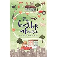 My Good Life in France (The Good Life France) My Good Life in France (The Good Life France) Paperback Kindle Audible Audiobook Audio CD