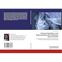 Feature Selection and Segmentation for Posterior fossa tumors: Includes KullBack leibler Divergence and multi class Bayesian feature Selection and segmentation Feature Selection and Segmentation for Posterior fossa tumors: Includes KullBack leibler Divergence and multi class Bayesian feature Selection and segmentation Paperback