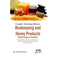 Complete Technology Book on Beekeeping and Honey Products with Project Profiles (Liquid Honey, Wax, Propolis, Royal Jelly, Honey Brandy, Honey Butter ... [Paperback] [Jan 01, 2017] Himadri Panda
