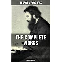 The Complete Works of George MacDonald (Illustrated Edition): The Princess and the Goblin, Phantastes, At the Back of the North Wind, Lilith… The Complete Works of George MacDonald (Illustrated Edition): The Princess and the Goblin, Phantastes, At the Back of the North Wind, Lilith… Kindle