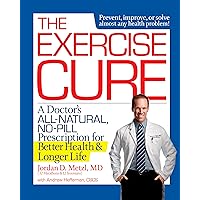 The Exercise Cure: A Doctor’s All-Natural, No-Pill Prescription for Better Health and Longer Life The Exercise Cure: A Doctor’s All-Natural, No-Pill Prescription for Better Health and Longer Life Paperback Kindle Hardcover Mass Market Paperback