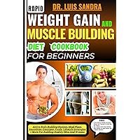 Rapid WEIGHT GAIN And MUSCLE BUILDING DIET COOKBOOK For Beginners: Active Body Building Recipes, Meal Plans, Smoothies, Exercises, Foods, Lifestyle Strategies ... + More For Building Healthy Men And Women Rapid WEIGHT GAIN And MUSCLE BUILDING DIET COOKBOOK For Beginners: Active Body Building Recipes, Meal Plans, Smoothies, Exercises, Foods, Lifestyle Strategies ... + More For Building Healthy Men And Women Kindle Paperback