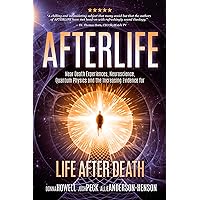 Afterlife: Near Death Experiences, Neuroscience, Quantum Physics and the Increasing Evidence for Life After Death Afterlife: Near Death Experiences, Neuroscience, Quantum Physics and the Increasing Evidence for Life After Death Paperback