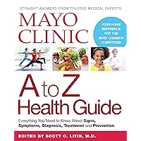 Mayo Clinic A to Z Health Guide: Everything You Need to Know About Signs, Symptoms, Diagnosis, Treatment and Prevention Mayo Clinic A to Z Health Guide: Everything You Need to Know About Signs, Symptoms, Diagnosis, Treatment and Prevention Paperback Audible Audiobook Audio CD