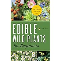 Edible Wild Plants for Beginners: The Essential Edible Plants and Recipes to Get Started Edible Wild Plants for Beginners: The Essential Edible Plants and Recipes to Get Started
