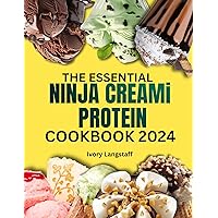 THE ESSENTIAL NINJA CREAMi PROTEIN COOKBOOK 2024 THE ESSENTIAL NINJA CREAMi PROTEIN COOKBOOK 2024 Kindle Paperback