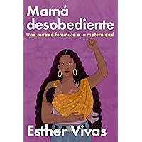 Noncompliant Mom Mamá desobediente: Una mirada feminista a la maternidad (Spanish Edition) Noncompliant Mom Mamá desobediente: Una mirada feminista a la maternidad (Spanish Edition) Paperback