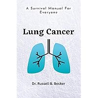 Lung Cancer : A Survival Manual For Everyone