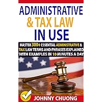 Administrative And Tax Law In Use : Master 300+ Administrative And Tax Law Terms And Phrases Explained With Examples In 10 Minutes A Day Administrative And Tax Law In Use : Master 300+ Administrative And Tax Law Terms And Phrases Explained With Examples In 10 Minutes A Day Kindle Paperback