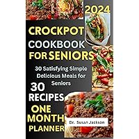 CROCKPOT COOKBOOK FOR SENIORS 2024: 30 Satisfying Simple Delicious Meals for Seniors CROCKPOT COOKBOOK FOR SENIORS 2024: 30 Satisfying Simple Delicious Meals for Seniors Kindle Paperback