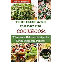 THE BREAST CANCER COOKBOOK: Wholesome Delicious Recipes for Newly Diagnosed Patients THE BREAST CANCER COOKBOOK: Wholesome Delicious Recipes for Newly Diagnosed Patients Kindle Paperback