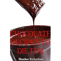 Chocolate Recipes To Die For Chocolate Recipes To Die For Kindle