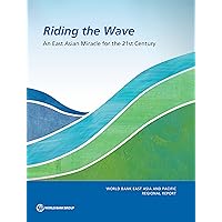 Riding the Wave: An East Asian Miracle for the 21st Century (World Bank East Asia and Pacific Regional Report) Riding the Wave: An East Asian Miracle for the 21st Century (World Bank East Asia and Pacific Regional Report) Paperback