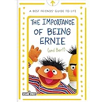 The Importance of Being Ernie (and Bert): A Best Friends' Guide to Life (The Sesame Street Guide to Life) The Importance of Being Ernie (and Bert): A Best Friends' Guide to Life (The Sesame Street Guide to Life) Hardcover