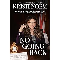 No Going Back: The Truth on What's Wrong with Politics and How We Move America Forward No Going Back: The Truth on What's Wrong with Politics and How We Move America Forward Hardcover Audible Audiobook Kindle