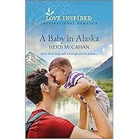 A Baby in Alaska: An Uplifting Inspirational Romance (Home to Hearts Bay Book 5) A Baby in Alaska: An Uplifting Inspirational Romance (Home to Hearts Bay Book 5) Kindle Mass Market Paperback