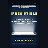 Irresistible: The Rise of Addictive Technology and the Business of Keeping Us Hooked Irresistible: The Rise of Addictive Technology and the Business of Keeping Us Hooked Paperback Audible Audiobook Kindle Hardcover