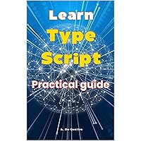 Learn TypeScript: Practical Guide (Italian Edition) Learn TypeScript: Practical Guide (Italian Edition) Kindle