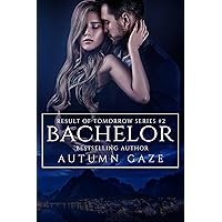 Bachelor (Result of Tomorrow Series Book 2) Bachelor (Result of Tomorrow Series Book 2) Kindle Paperback