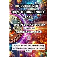 Opkomende cryptocurrencies 2024: beginnershandleiding voor digitale valuta en investeringsstrategieën: Tactieken en visies voor succes in de opkomende cryptocurrency markt van 2024 (Dutch Edition)