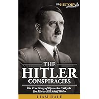 The Hitler Conspiracies: The True Story of Operation Valkyrie - The Plot to Kill Adolf Hitler (THE WW2 HISTORY JOURNALS) The Hitler Conspiracies: The True Story of Operation Valkyrie - The Plot to Kill Adolf Hitler (THE WW2 HISTORY JOURNALS) Kindle Audible Audiobook