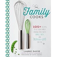 The Family Cooks: 100+ Recipes to Get Your Family Craving Food That's Simple, Tasty, and Incredibly Good for You The Family Cooks: 100+ Recipes to Get Your Family Craving Food That's Simple, Tasty, and Incredibly Good for You Hardcover Kindle