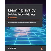 Learning Java by Building Android Games: Learn Java and Android from scratch by building five exciting games, 3rd Edition Learning Java by Building Android Games: Learn Java and Android from scratch by building five exciting games, 3rd Edition Kindle Paperback