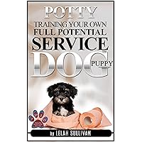 How to Potty Train Your Own Full Potential Service Dog Puppy: Method Developed Specifically for young Service Dog In Training Puppies (Training Your Own Full Potential Service Dog® Book 3) How to Potty Train Your Own Full Potential Service Dog Puppy: Method Developed Specifically for young Service Dog In Training Puppies (Training Your Own Full Potential Service Dog® Book 3) Kindle