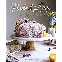 Baked with Love: Over 100 Allergy-Friendly Vegan Desserts Baked with Love: Over 100 Allergy-Friendly Vegan Desserts Paperback Kindle