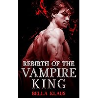 Rebirth of the Vampire King (Blood Fire Saga Book 6) Rebirth of the Vampire King (Blood Fire Saga Book 6) Kindle Audible Audiobook Paperback