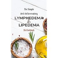 The Simple Anti-inflammatory Lymphedema and Lipedema Diet Cookbook The Simple Anti-inflammatory Lymphedema and Lipedema Diet Cookbook Kindle Paperback
