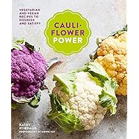 Cauliflower Power: Vegetarian and Vegan Recipes to Nourish and Satisfy Cauliflower Power: Vegetarian and Vegan Recipes to Nourish and Satisfy Hardcover