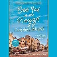 See You in the Piazza: New Places to Discover in Italy See You in the Piazza: New Places to Discover in Italy Audible Audiobook Kindle Hardcover Mass Market Paperback Paperback Audio CD
