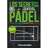 Los secretos del pádel : Una guía para mejorar tu nivel (Spanish Edition) Los secretos del pádel : Una guía para mejorar tu nivel (Spanish Edition) Kindle