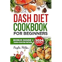 Dash Diet Cookbook for Beginners: Transform your Health with Simple, Flavorful Recipes for Lowering Blood Pressure and Boosting your Well-being. Dash Diet Cookbook for Beginners: Transform your Health with Simple, Flavorful Recipes for Lowering Blood Pressure and Boosting your Well-being. Kindle Hardcover Paperback