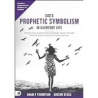 God's Prophetic Symbolism in Everyday Life: The Divinity Code to Hearing God?s Voice Through Natural Events and Divine Occurrences God's Prophetic Symbolism in Everyday Life: The Divinity Code to Hearing God?s Voice Through Natural Events and Divine Occurrences Paperback Kindle Audible Audiobook