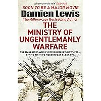 Ministry of Ungentlemanly Warfare: The Desperadoes Who Plotted Hitler’s Downfall, Giving Birth to Modern-day Black Ops Ministry of Ungentlemanly Warfare: The Desperadoes Who Plotted Hitler’s Downfall, Giving Birth to Modern-day Black Ops Kindle Paperback