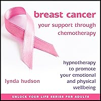 Breast Cancer: Your Support Through Chemotherapy: Hypnotherapy to Promote Your Emotional and Physical Wellbeing Breast Cancer: Your Support Through Chemotherapy: Hypnotherapy to Promote Your Emotional and Physical Wellbeing Audible Audiobook