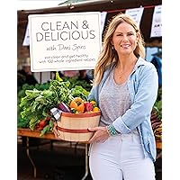 Clean & Delicious: Eat Clean and Get Healthy with 100 Whole-Ingredient Recipes Clean & Delicious: Eat Clean and Get Healthy with 100 Whole-Ingredient Recipes Hardcover Kindle
