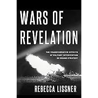Wars of Revelation: The Transformative Effects of Military Intervention on Grand Strategy Wars of Revelation: The Transformative Effects of Military Intervention on Grand Strategy Paperback Kindle Hardcover