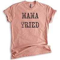 Mama Tried T-Shirt, Unisex Women's Shirt, Southern Girl Shirt, Wild Child Shirt, Wild Girl Shirt