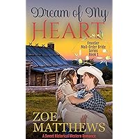 Dream Of My Heart: A Sweet Historical Western Romance (Frontier Mail-Order Brides Romance Series Book 1)