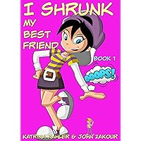 I Shrunk My Best Friend! - Book 1 - Ooops! I Shrunk My Best Friend! - Book 1 - Ooops! Kindle Paperback