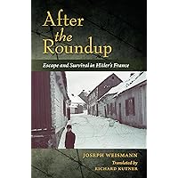 After the Roundup: Escape and Survival in Hitler's France After the Roundup: Escape and Survival in Hitler's France Paperback Kindle Audible Audiobook Hardcover